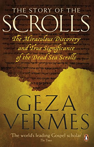 The Story of the Scrolls: The miraculous discovery and true significance of the Dead Sea Scrolls